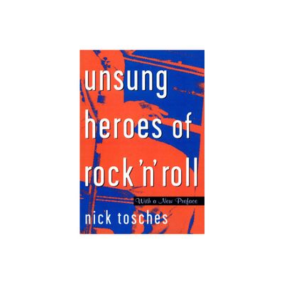 Unsung Heroes of Rock n Roll - by Nick Tosches (Paperback)