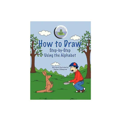 How to Draw Step-By-Step Using the Alphabet - by Kaylea J Mangrum (Paperback)