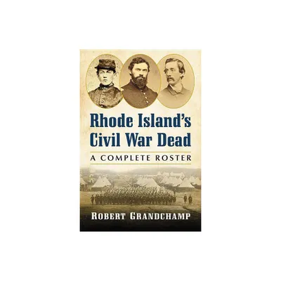 Rhode Islands Civil War Dead - Annotated by Robert Grandchamp (Paperback)