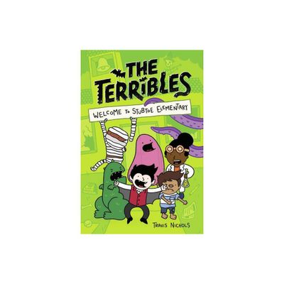 The Terribles #1: Welcome to Stubtoe Elementary - by Travis Nichols (Hardcover)