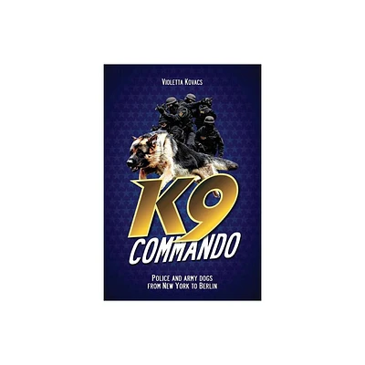 K9 Commando - by Violetta Kovacs (Paperback)