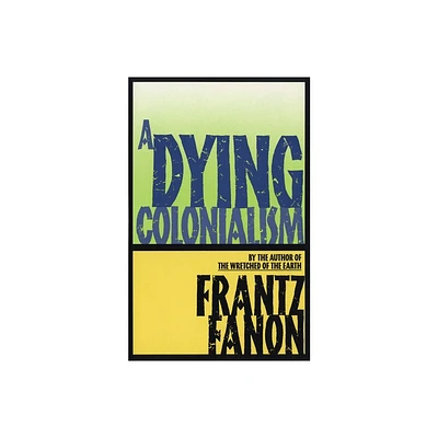 A Dying Colonialism - by Frantz Fanon (Paperback)