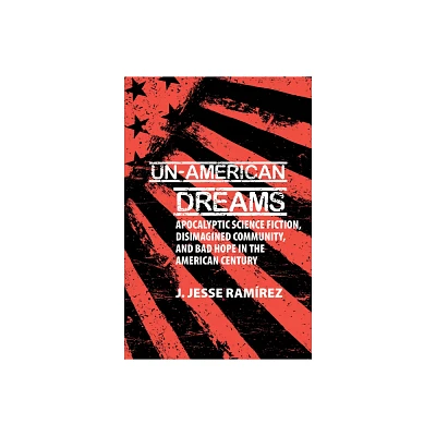 Un-American Dreams - (Liverpool Science Fiction Texts and Studies) by J Jesse Ramrez (Paperback)