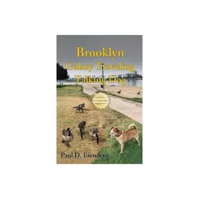 Brooklyn, Galaxy Traveling Talking Dog - by Paul D Escudero (Paperback)