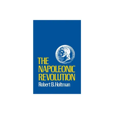 The Napoleonic Revolution - by Robert B Holtman (Paperback)