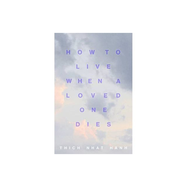 How to Live When a Loved One Dies - by Thich Nhat Hanh (Paperback)