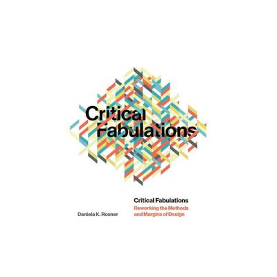 Critical Fabulations - (Design Thinking, Design Theory) by Daniela K Rosner (Paperback)