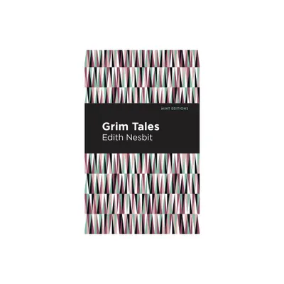 Grim Tales - (Mint Editions (the Childrens Library)) by Edith Nesbit (Paperback)