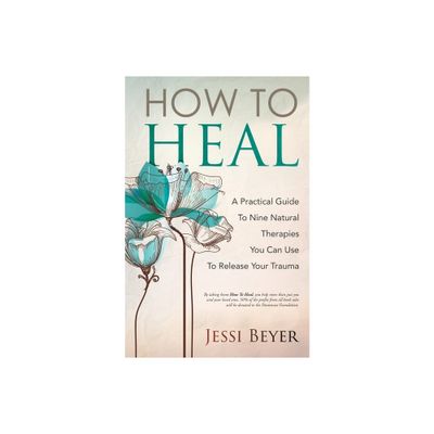 How To Heal - by Jessi Beyer (Paperback)