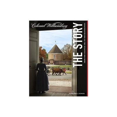 Colonial Williamsburg: The Story - by Edward G Lengel (Paperback)