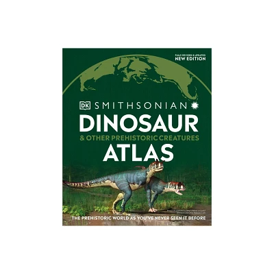 Dinosaur and Other Prehistoric Creatures Atlas - (DK Where on Earth? Atlases) by DK (Hardcover)