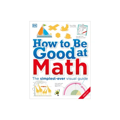 How to Be Good at Math - (DK How to Be Good at) by DK (Paperback)