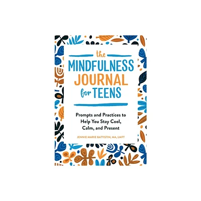 The Mindfulness Journal for Teens - by Jennie Marie Battistin (Paperback)