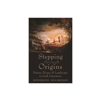 Stepping Through Origins - (Irish Studies) by Jefferson Holdridge (Paperback)