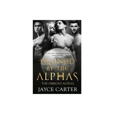 Trained by the Alphas - (The Omegas Alphas) by Jayce Carter (Paperback)