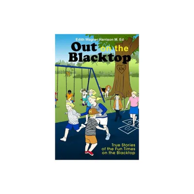 Out on the Blacktop - by Edith Wagner Harrison M Ed (Paperback)