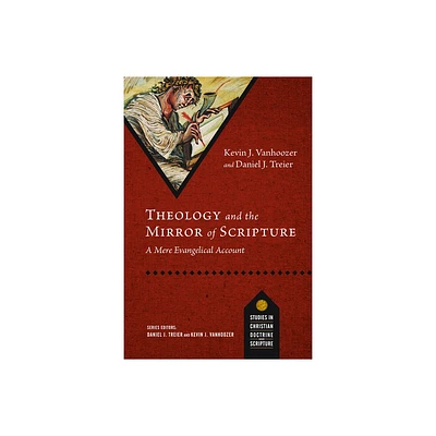 Theology and the Mirror of Scripture - (Studies in Christian Doctrine and Scripture) by Kevin J Vanhoozer & Daniel J Treier (Paperback)