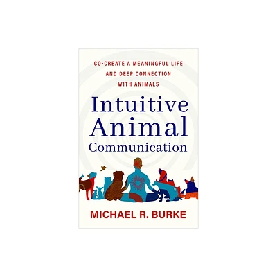 Intuitive Animal Communication - by Michael R Burke (Paperback)