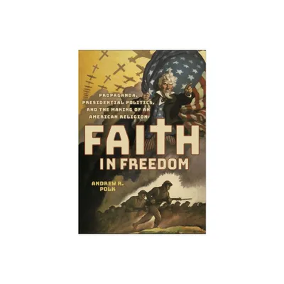 Faith in Freedom - by Andrew R Polk (Hardcover)