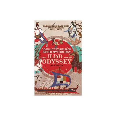 10-Minute Stories From Greek Mythology - The Iliad and The Odyssey - (10-Minute Stories from Greek Mythology) by Joy Chester (Hardcover)