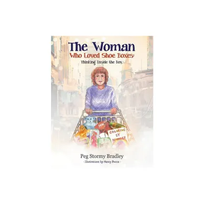 The Woman Who Loved Shoe Boxes - by Peg Stormy Bradley (Paperback)