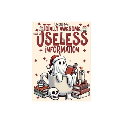 Totally Awesome Book of Useless Information - by Life Daily Style (Paperback)