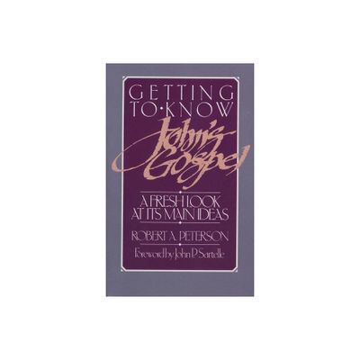 Getting to Know Johns Gospel - by Robert A Peterson (Paperback)