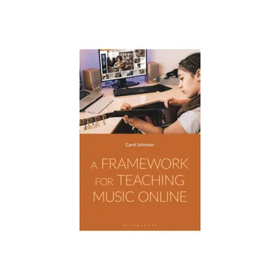 A Framework for Teaching Music Online - by Carol Johnson (Paperback)