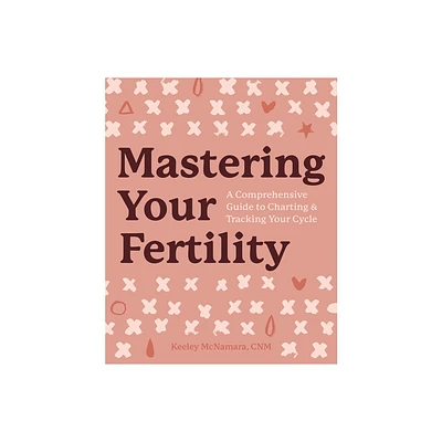 Mastering Your Fertility - by Keeley McNamara (Paperback)