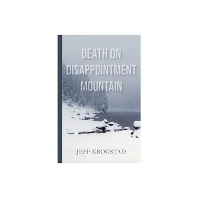 Death on Disappointment Mountain - by Jeff Krogstad (Paperback)