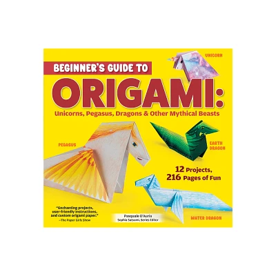 Beginners Guide to Origami: Unicorns, Pegasus, Dragons & Other Mythical Beasts - by Pasquale DAuria (Paperback)