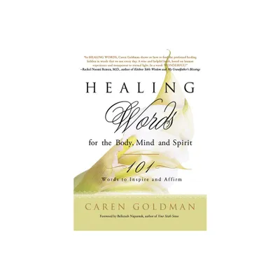 Healing Words for the Body, Mind, and Spirit - by Caren Goldman (Paperback)