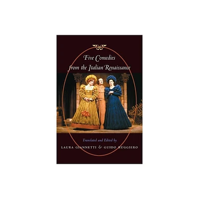 Five Comedies from the Italian Renaissance - by Laura Giannetti & Guido Ruggiero (Paperback)