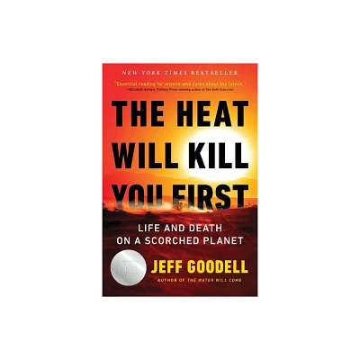 The Heat Will Kill You First - by Jeff Goodell (Paperback)