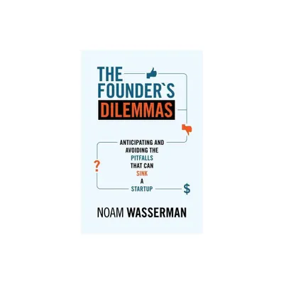 The Founders Dilemmas - (The Kauffman Foundation Innovation and Entrepreneurship) by Noam Wasserman (Paperback)