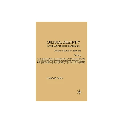 Cultural Creativity in the Early English Renaissance - by E Salter (Paperback)