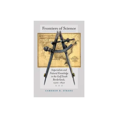 Frontiers of Science - (Published by the Omohundro Institute of Early American Histo) by Cameron B Strang (Hardcover)