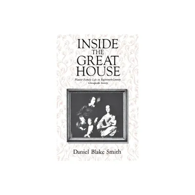 Inside the Great House - by Daniel Blake Smith (Paperback)