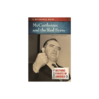 McCarthyism and the Red Scare - by William Walker (Hardcover)