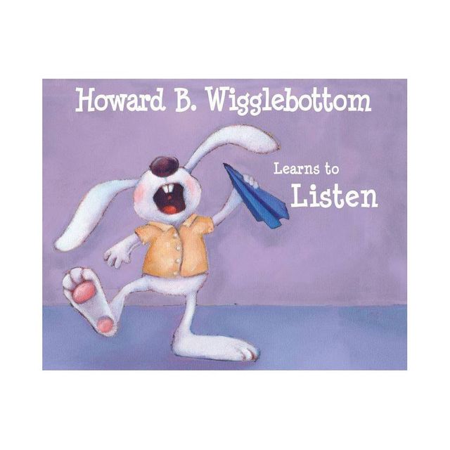 Howard B. Wigglebottom Learns to Listen - by Reverend Ana & Howard Binkow (Hardcover)