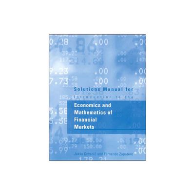 Solutions Manual for Introduction to the Economics and Mathematics of Financial Markets - by Jaksa Cvitanic & Fernando Zapatero (Paperback)