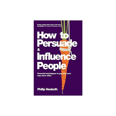 How to Persuade and Influence People - by Philip Hesketh (Paperback)