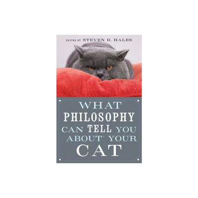 What Philosophy Can Tell You about Your Cat - by Steven D Hales (Paperback)