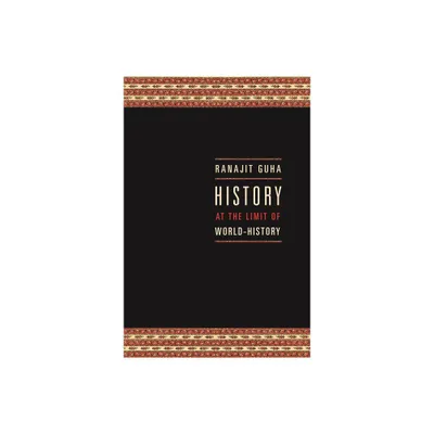 History at the Limit of World-History - (Italian Academy Lectures) by Ranajit Guha (Paperback)