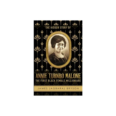 The Hidden Story of Annie Turnbo Malone - by James Bryson (Paperback)