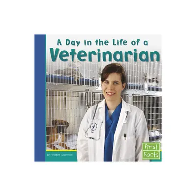 A Day in the Life of a Veterinarian - (Community Helpers at Work) by Heather Adamson (Paperback)