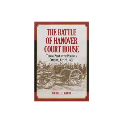 The Battle of Hanover Court House - by Michael C Hardy (Paperback)