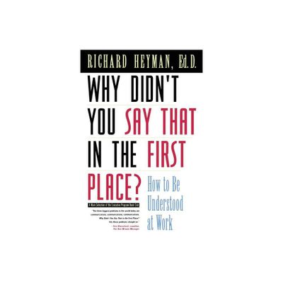 Why Didnt You Say That in the First Place? - (Jossey-Bass Management Series) by Richard Heyman (Paperback)