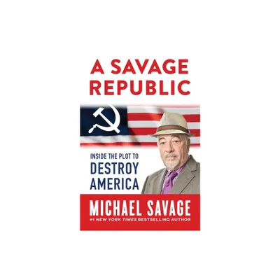 A Savage Republic - by Michael Savage (Hardcover)