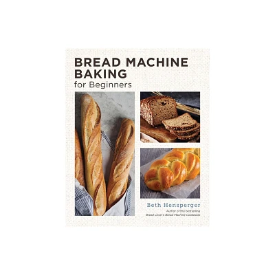 Bread Machine Baking for Beginners - (New Shoe Press) by Beth Hensperger (Paperback)